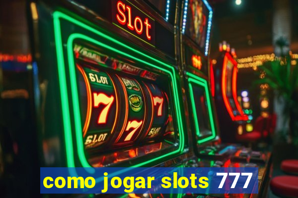 como jogar slots 777