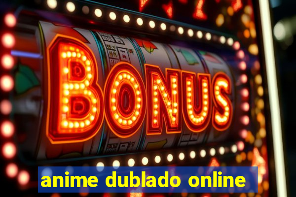 anime dublado online