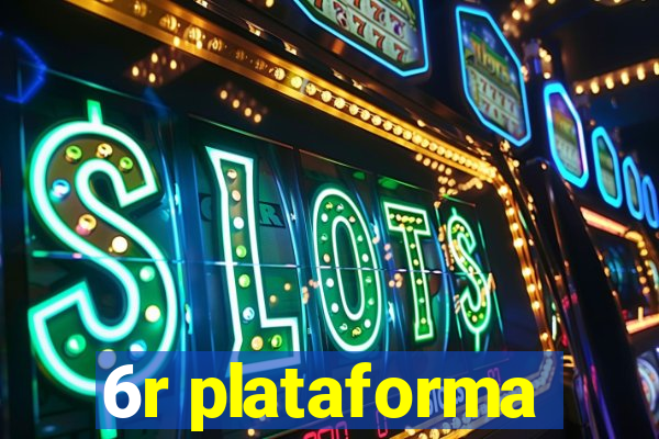 6r plataforma