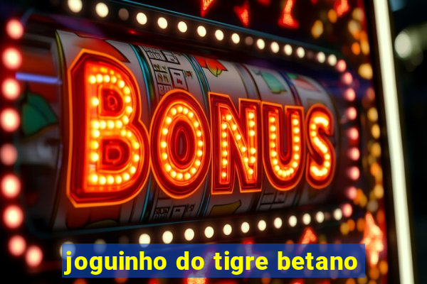 joguinho do tigre betano