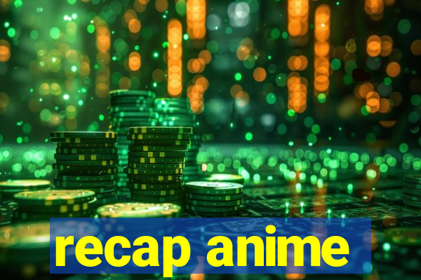 recap anime