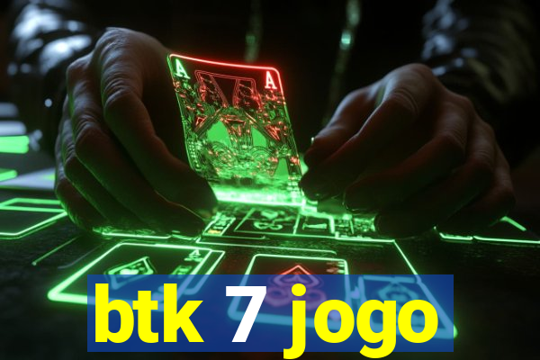 btk 7 jogo