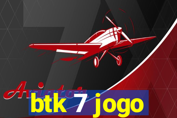 btk 7 jogo