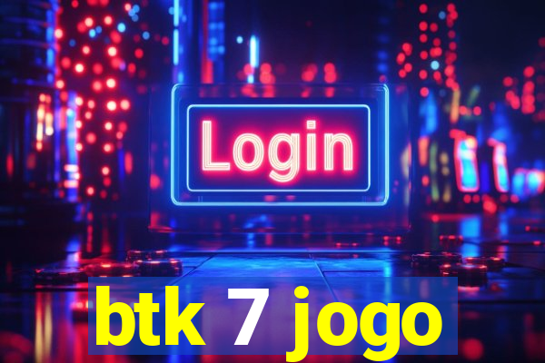 btk 7 jogo