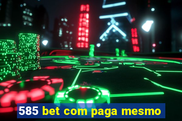 585 bet com paga mesmo