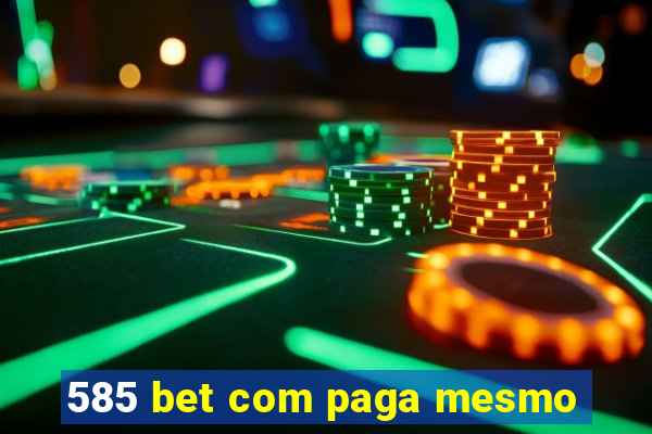 585 bet com paga mesmo