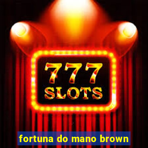 fortuna do mano brown