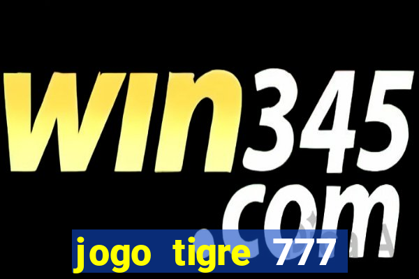 jogo tigre 777 como jogar