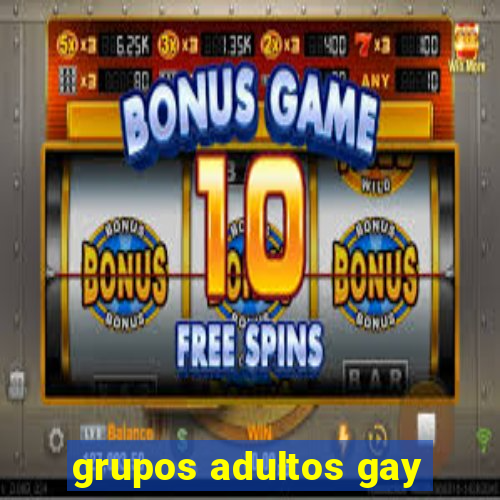 grupos adultos gay