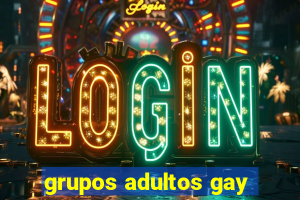 grupos adultos gay