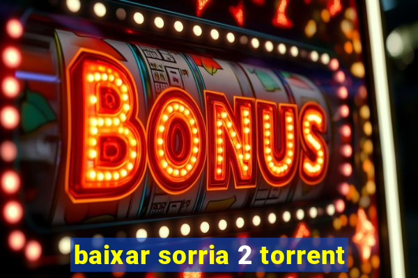 baixar sorria 2 torrent