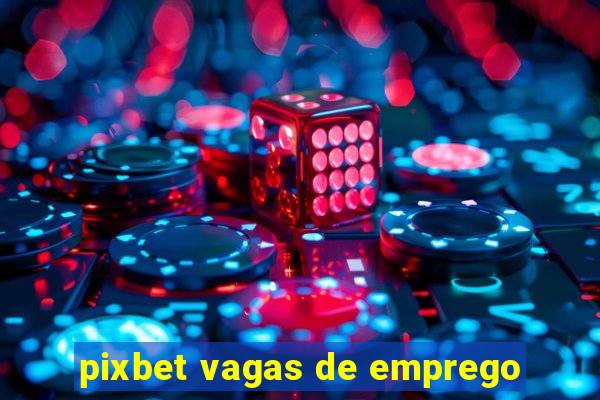 pixbet vagas de emprego