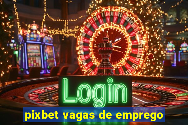 pixbet vagas de emprego