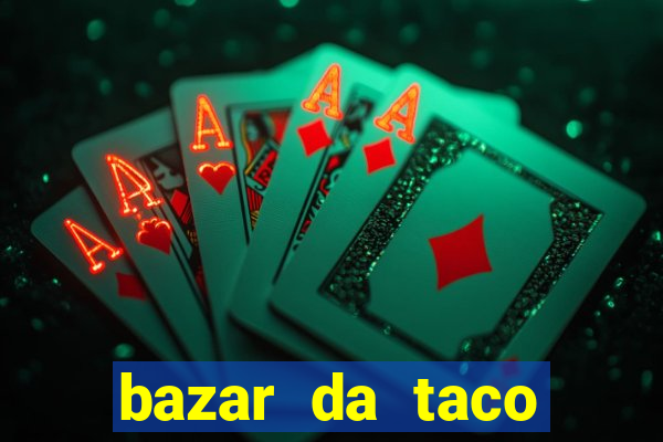 bazar da taco agendamento online