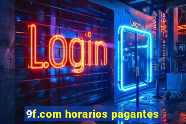 9f.com horarios pagantes