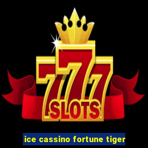 ice cassino fortune tiger