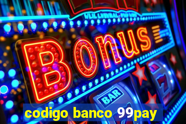 codigo banco 99pay