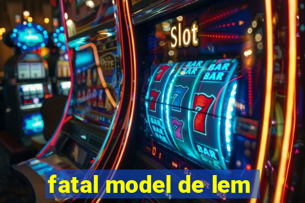 fatal model de lem