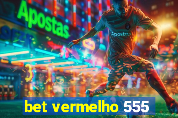 bet vermelho 555