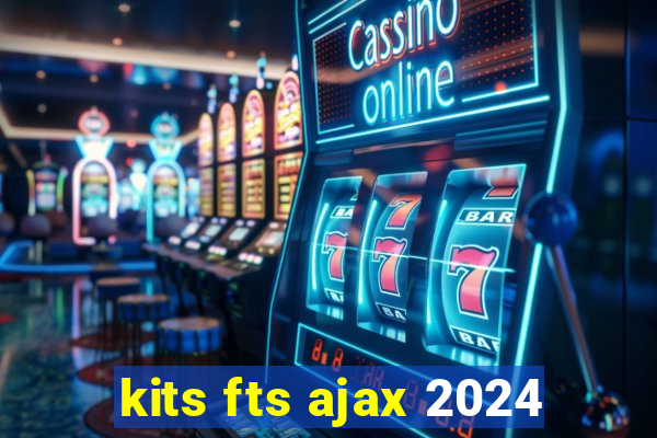 kits fts ajax 2024