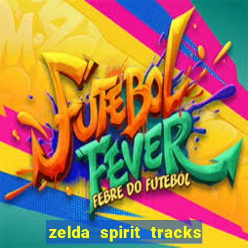 zelda spirit tracks rom pt br