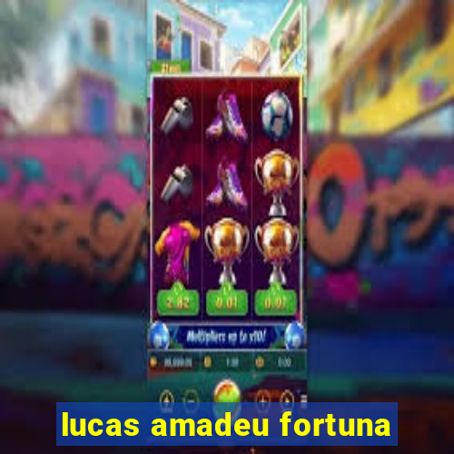 lucas amadeu fortuna