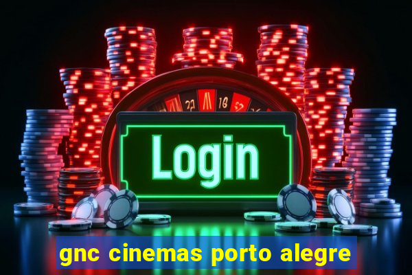 gnc cinemas porto alegre