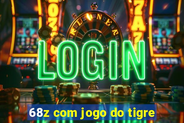 68z com jogo do tigre