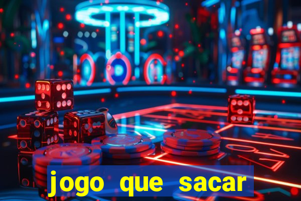 jogo que sacar dinheiro de verdade