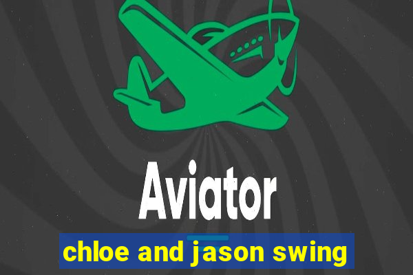 chloe and jason swing