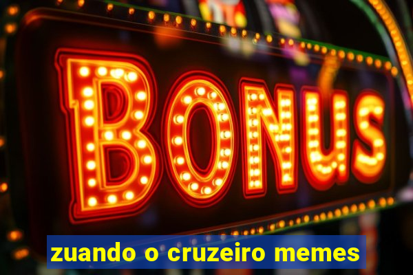 zuando o cruzeiro memes