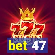 bet 47