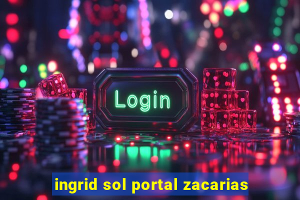 ingrid sol portal zacarias