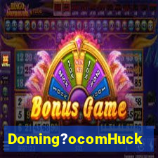 Doming?ocomHuck