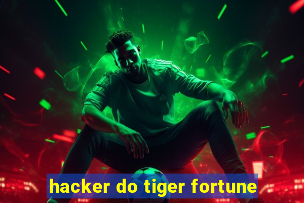 hacker do tiger fortune