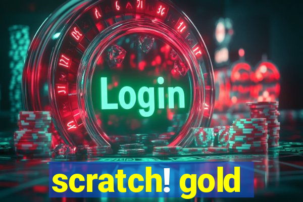 scratch! gold