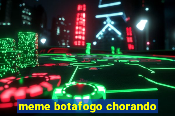 meme botafogo chorando