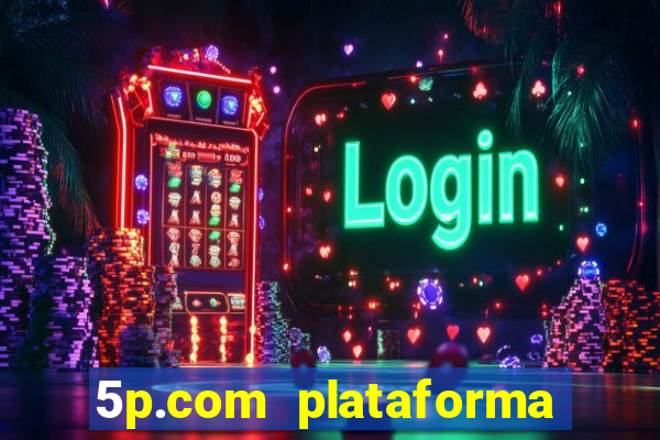 5p.com plataforma de jogos