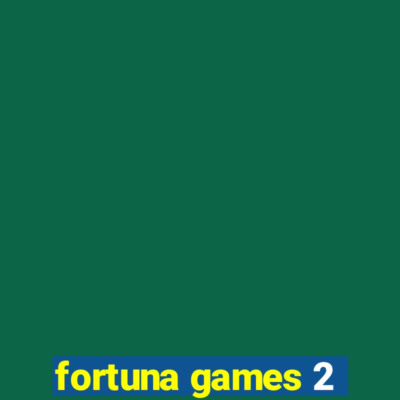 fortuna games 2