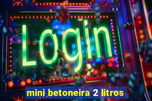 mini betoneira 2 litros