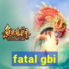 fatal gbi