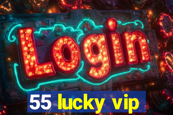 55 lucky vip