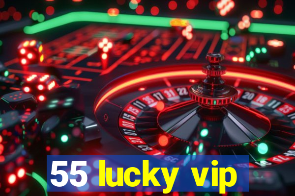 55 lucky vip