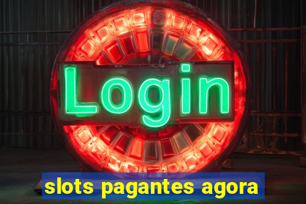 slots pagantes agora