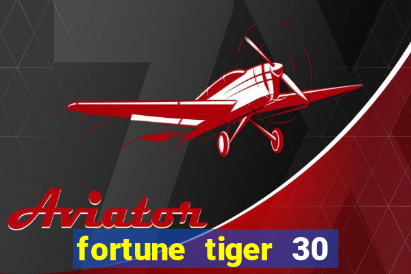 fortune tiger 30 reais grátis