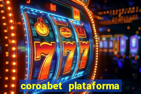 coroabet plataforma de jogos