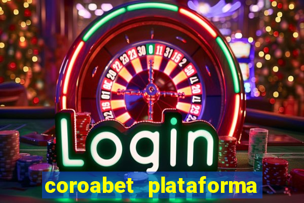 coroabet plataforma de jogos