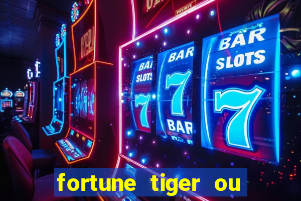 fortune tiger ou fortune ox