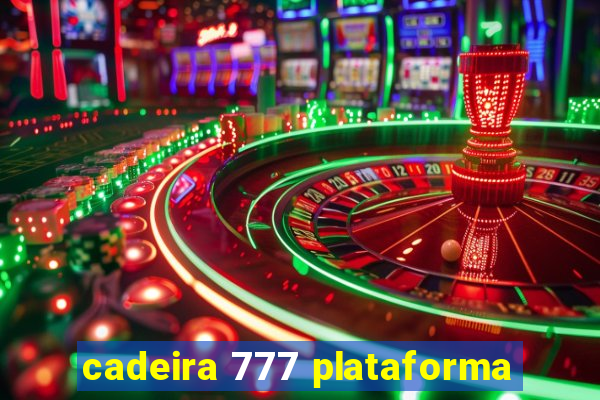 cadeira 777 plataforma