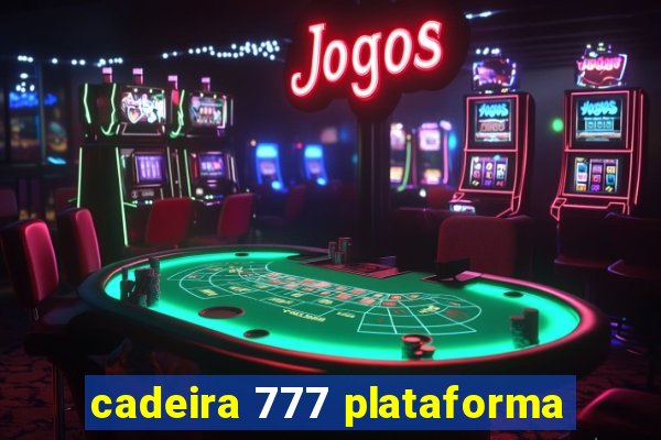 cadeira 777 plataforma